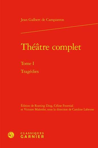 Couverture du livre « Théâtre complet Tome 1 : Tragédies » de Jean Galbert De Campistron aux éditions Classiques Garnier