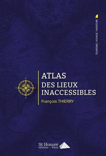 Couverture du livre « Atlas des lieux inaccessibles » de Francois Thierry aux éditions Saint Honore Editions