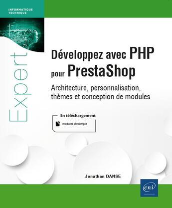 Couverture du livre « Développez avec PHP pour prestashop : architecture, personnalisations, thèmes et conceptions de modules » de Jonathan Danse aux éditions Eni