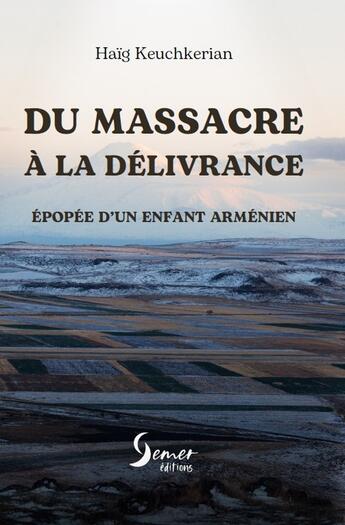 Couverture du livre « Du massacre à la délivrance : Epopée d'un enfant arménien » de Haïg Keuchkerian aux éditions Semer