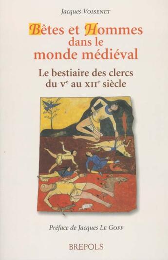 Couverture du livre « Bêtes et hommes dans le monde médieval ; le bestiaire des clercs du Ve au XIIe siècle » de Jacques Voisenet aux éditions Brepols