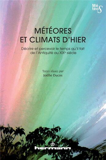 Couverture du livre « Meteores et climats d'hier - decrire et percevoir le temps qu'il fait de l'antiquite au xixe siecle » de Joelle Ducos aux éditions Hermann