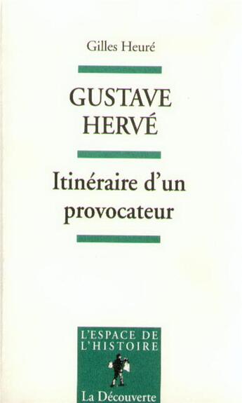 Couverture du livre « Gustave Hervé ; itinéraire d'un provocateur » de Gilles Heure aux éditions La Decouverte