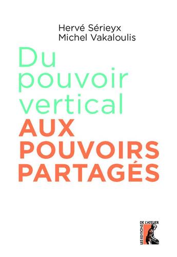 Couverture du livre « Du pouvoir vertical aux pouvoirs partagés » de Michel Vakaloulis et Herve Serieyx aux éditions Editions De L'atelier