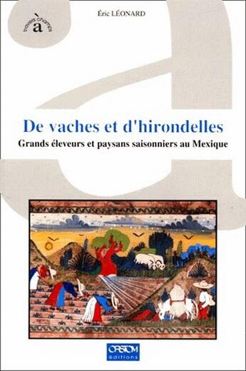 Couverture du livre « De vaches et d'hirondelles ; grands éleveurs et paysans saisonniers au Mexique » de Eric Leonard aux éditions Ird