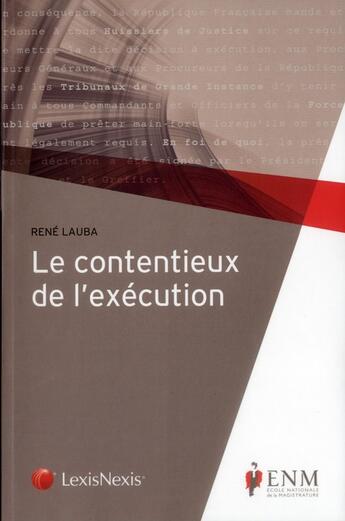 Couverture du livre « Le contentieux de l'exécution ; ouvrage école nationale de la magistrature » de Rene Lauba aux éditions Lexisnexis