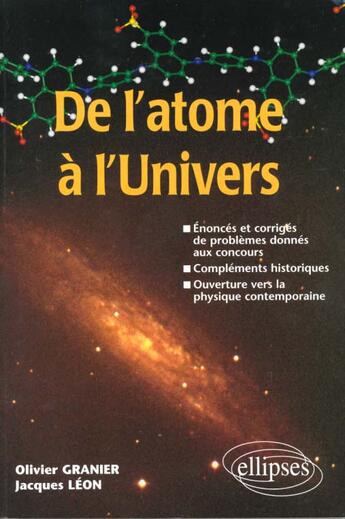 Couverture du livre « De l'atome a l'univers - enonces et corriges de problemes donnes aux concours complements historique » de Granier/Leon aux éditions Ellipses