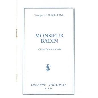 Couverture du livre « Monsieur Badin » de Georges Courteline aux éditions Librairie Theatrale