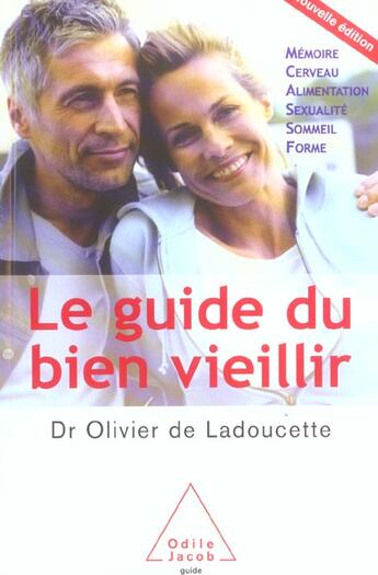 Couverture du livre « Le Guide Du Bien Vieillir (Ne Revue Aug) Memoire, Cerveau, Alimentation, Sexualite, Sommeil, Forme » de De Ladoucette O aux éditions Odile Jacob