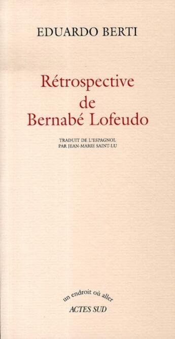 Couverture du livre « Rétrospective de bernabé lofeudo » de Eduardo Berti et Jean-Marie Saint-Lu aux éditions Actes Sud