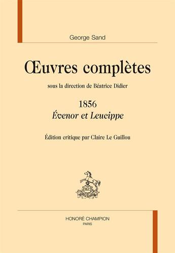 Couverture du livre « Oeuvres complètes, 1856 ; Evénor et Leucippe » de George Sand aux éditions Honore Champion