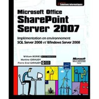 Couverture du livre « Microsoft Office SharePoint Server 2007 (MOSS) ; implémentation en environnement SQL Server 2008 et Windows Server 2008Microsoft Office SharePoint Server 2007 (MOSS) - Implémentation en environnement SQL Server 2008 et Windows Server 2008 » de Pierre Erol Giraudy et Martine Giraudy et William Bories aux éditions Eni