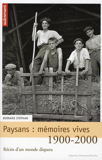 Couverture du livre « Paysans : mémoires vives, 1900-2000 ; récits d'un monde disparu » de Bernard Stephan aux éditions Autrement