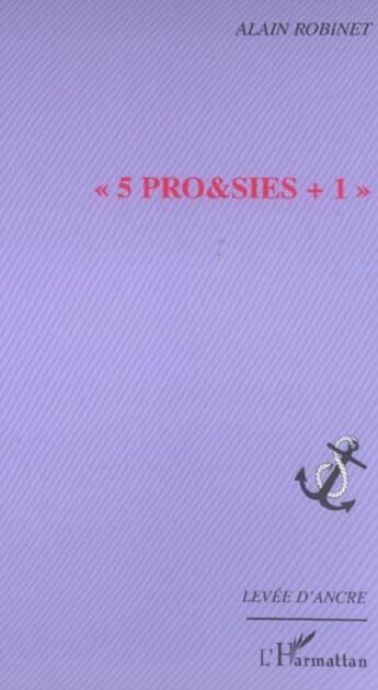 Couverture du livre « 5 pro&sies + 1 » de Alain Robinet aux éditions L'harmattan