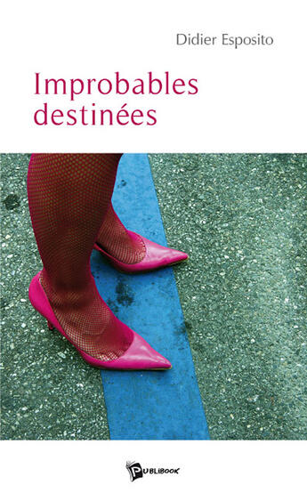 Couverture du livre « Improbables destinees » de Didier Esposito aux éditions Publibook