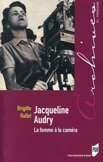 Couverture du livre « Jacqueline Audry ; la femme à la caméra » de Brigitte Rollet aux éditions Pu De Rennes