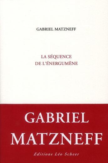 Couverture du livre « La séquence de l'énergumène » de Gabriel Matzneff aux éditions Leo Scheer