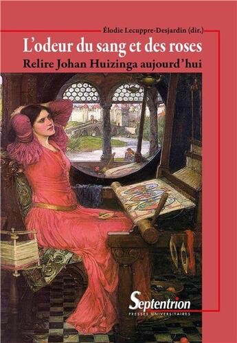 Couverture du livre « L'odeur du sang et des roses ; relire Johan Huizinga aujourd'hui » de Elodie Lecuppre-Desjardin aux éditions Pu Du Septentrion