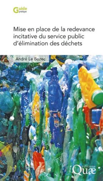 Couverture du livre « Mise en place de la redevance incitative du service public d'élimination des déchets » de Andre Le Bozec aux éditions Quae