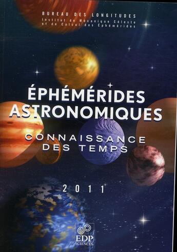 Couverture du livre « Éphémérides astronomiques 2011 ; connaissance des temps » de  aux éditions Edp Sciences