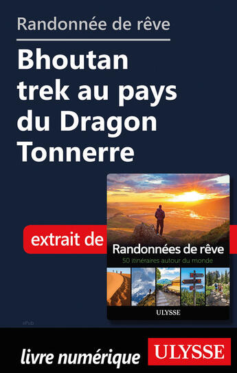 Couverture du livre « Randonnée de rêve - Bhoutan trek au pays du dragon tonnerre » de  aux éditions Ulysse