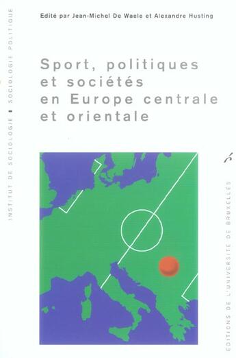 Couverture du livre « Sport politiques et societes en europe centrale et orientale » de De Waele/Hustin aux éditions Universite De Bruxelles