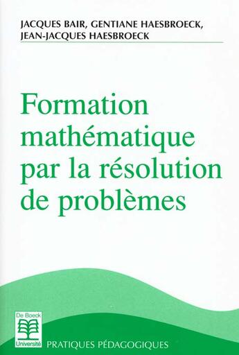 Couverture du livre « FORMATION MATHEMAT.PAR RESOL.PROBLEMES » de Jacques Bair et Gentiane Haesbroeck et Jean-Jacques Haesbroeck aux éditions De Boeck Superieur