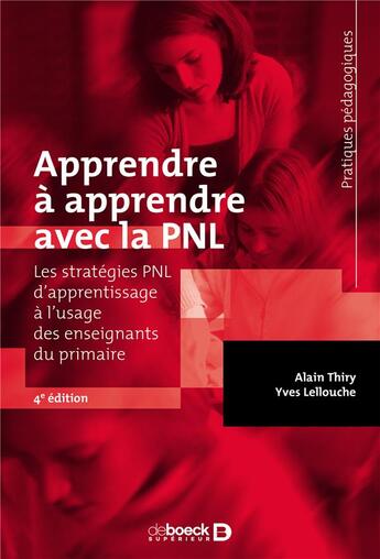 Couverture du livre « Apprendre à apprendre avec la PNL ; les stratégies PNL d'apprentissage à l'usage des enseignants du primaire (4e édition) » de Alain Thiry et Yves Lellouche aux éditions De Boeck Superieur