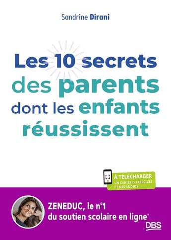 Couverture du livre « Les 10 secrets des parents dont les enfants reussissent - 7 pas pour apprendre a devenir autonome gr » de Sandrine Dirani aux éditions De Boeck Superieur