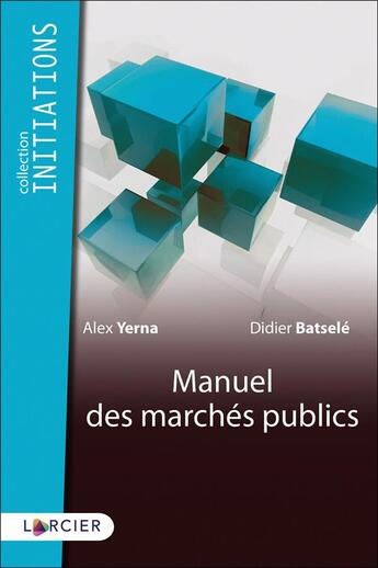 Couverture du livre « Manuel des marchés publics » de Didier Batsele et Alex Yerna aux éditions Larcier