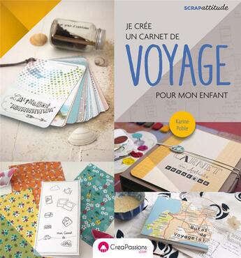 Couverture du livre « Je crée un carnet de voyage pour mon enfant » de Karine Poble aux éditions Creapassions.com