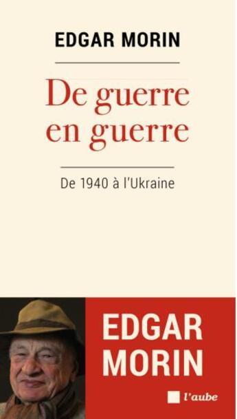 Couverture du livre « De guerre en guerre : de 1940 à l'Ukraine » de Edgar Morin aux éditions Editions De L'aube