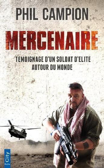 Couverture du livre « Mercenaire ; témoignage d'un soldat d'élite autour du monde » de Phil Campion aux éditions City