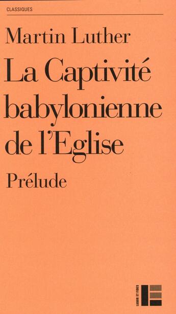 Couverture du livre « La captivité babylonienne de l'église ; prélude » de Martin Luther aux éditions Labor Et Fides