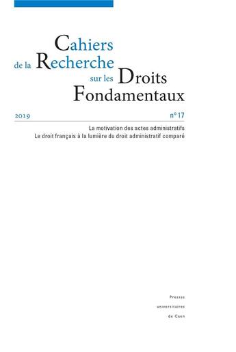 Couverture du livre « Cahiers de la recherche sur les droits fondamentaux, n 17/2019. la m otivation des actes administra » de Auteurs Divers aux éditions Pu De Caen