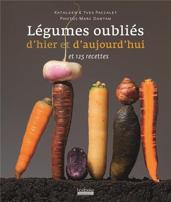 Couverture du livre « Légumes oubliés d'hier et d'aujourd hui et 125 recettes » de Paccalet/Paccalet aux éditions Hoebeke