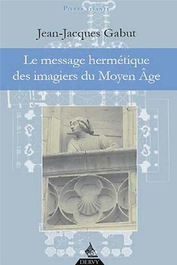 Couverture du livre « Le message hermétique des imagiers du Moyen Age » de Jean-Jacques Gabut aux éditions Dervy