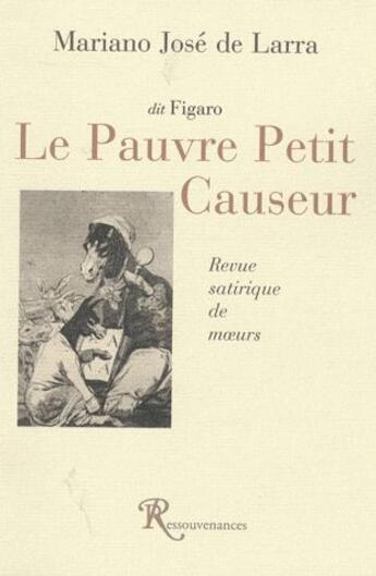 Couverture du livre « Le pauvre petit causeur ; revue satirique de moeurs » de Mariano J. De Larra aux éditions Ressouvenances