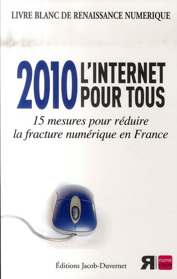 Couverture du livre « 2010, l'internet pour tous ; 15 mesures pour réduire la fracture numérique en France » de  aux éditions Jacob-duvernet