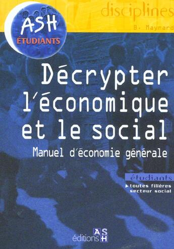 Couverture du livre « Decrypter economique social - manuel d'economie general » de Maynard aux éditions Ash