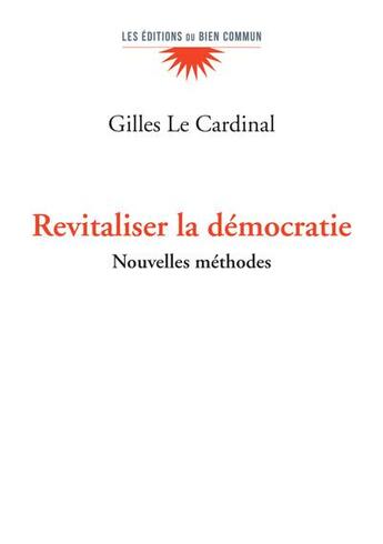 Couverture du livre « Revitaliser la démocratie : nouvelles approches » de Gilles Le Cardinal aux éditions Bien Commun