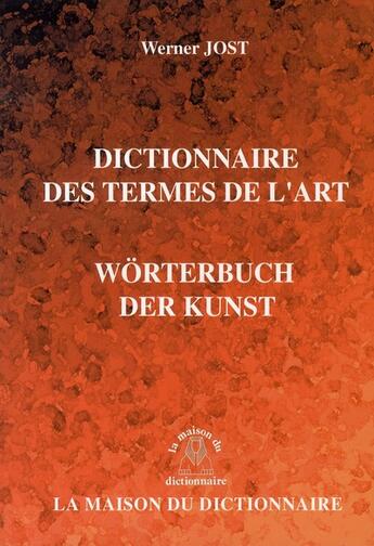 Couverture du livre « Dictionnaire des termes de l'art (2e édition) » de Jost Werner aux éditions Dicoland/lmd