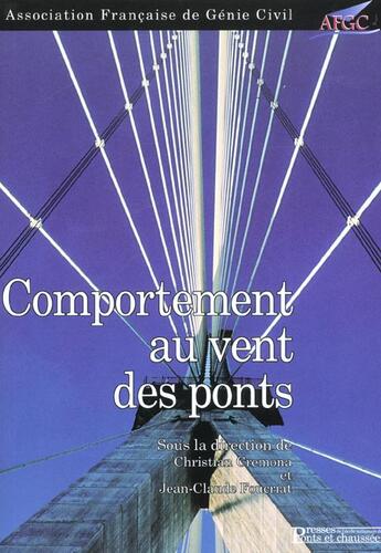 Couverture du livre « Comportement au vent des ponts - sous la direction de c cremona et jc fouciat » de Afgc aux éditions Presses Ecole Nationale Ponts Chaussees