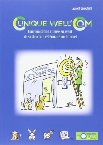 Couverture du livre « Clinique well'com : communication et mise en avant de sa structure vétérinaire sur Internet » de Laurent Lacouture aux éditions Le Point Veterinaire