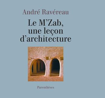 Couverture du livre « Le m zab, une lecon d architecture » de Ravereau/Roche/Fathy aux éditions Parentheses