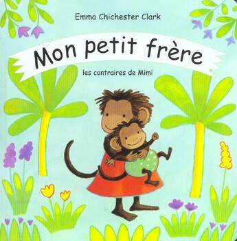 Couverture du livre « Mon petit frere les contraires de mimi » de Chichester Clark Emm aux éditions Kaleidoscope