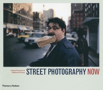 Couverture du livre « Street photography now » de Sophie Howarth et Stephen Mclaren aux éditions Thames And Hudson