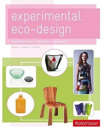 Couverture du livre « Experimental eco design ; architecture / fashion / product » de Brower/Mallory aux éditions Rotovision