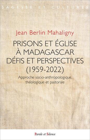 Couverture du livre « Prisons et église à Madagascar : Défis et perspectives (1959-2022) ; Approche socio-anthropologique, théologique et pastorale » de Jean Berlin Mahaligny aux éditions Parole Et Silence