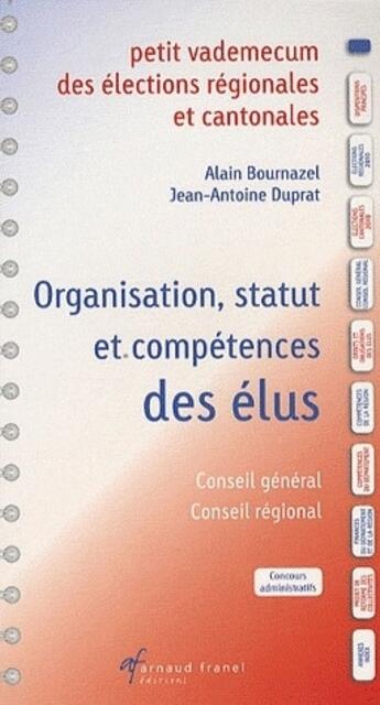 Couverture du livre « Petit vademecum des élections régionales et cantonales ; organisation, statut et compétences des élus » de Alain Bournazel et Jean-Antoine Duprat aux éditions Arnaud Franel